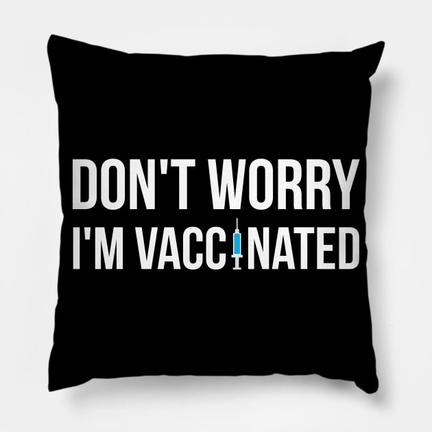 Don't Worry I'm Vaccinated Pillow by threefngrs