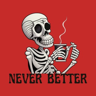 Never Better Skeleton Drinking Coffee Halloween Party T-Shirt