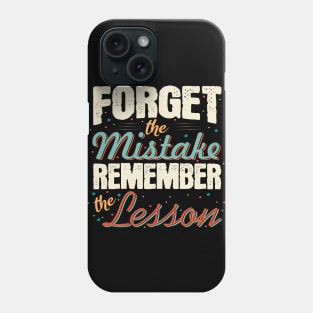 Forget the mistakes remember the lesson Motivational Quote Phone Case