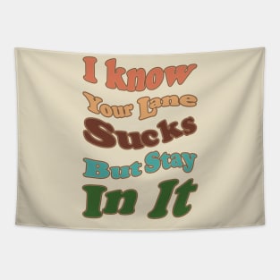 I know Your Lane Sucks But Stay In It Tapestry