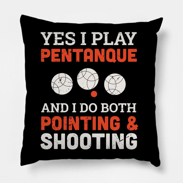 Yes I play petanque and I do both pointing and shooting design / petanque quote design /  Vintage retro Petanque / bocce ball lover / boule lover Pillow by Anodyle