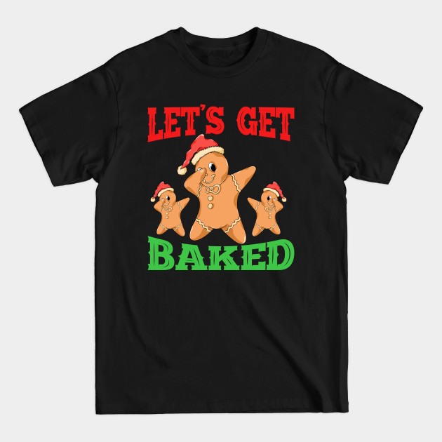 Discover Let's Get Baked, Funny Christmas Cookie, Funny Weed Family Xmas - Lets Get Baked - T-Shirt