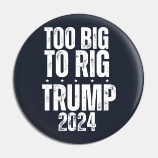 Trump 2024 Too Big To Rig Pin