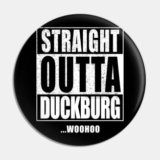 STRAIGHT OUTTA DUCKBURG Pin