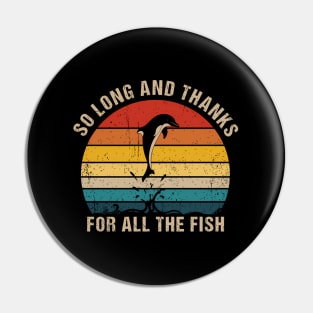 So Long And Thanks For All The Fish Pin