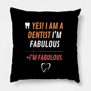 Yes, I am a desntist I'm fabulous Pillow