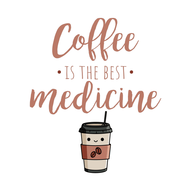 Coffee Is The Best Medicine by My Tribe Apparel