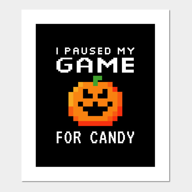 I Paused My Game For Candy 8 Bit Pixel Pumpkin Halloween Gamer Posters And Art Prints Teepublic