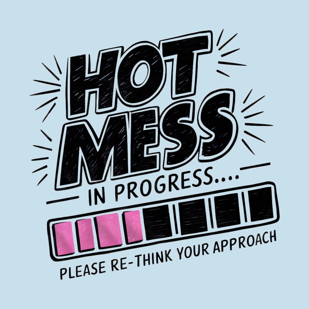 Hot Mess In Progress by Sideways Tees