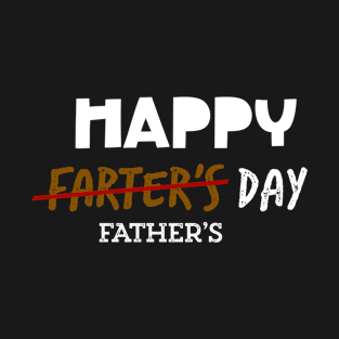 Happy Farter’s Day - father’s day T-Shirt