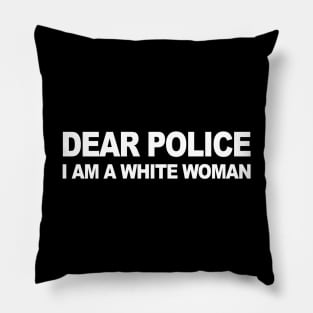 DEAR POLICE I AM A WHITE WOMAN Pillow