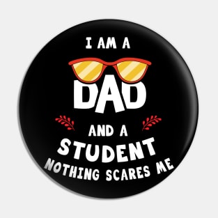 I'm A Dad And A Student Nothing Scares Me Pin