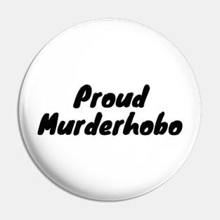 Proud murderhobo Pin