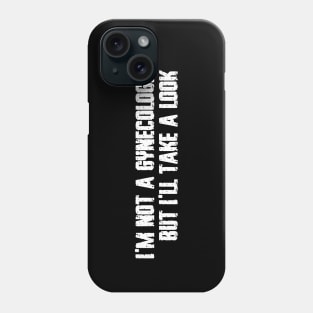 I'm not a gynecologist, but I'll take a look Phone Case