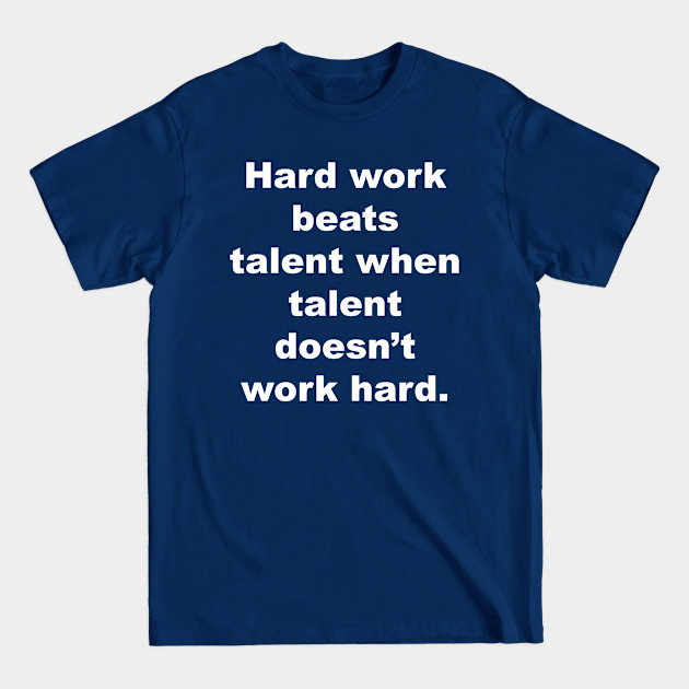 Hard work beats talent when talent doesn't work hard. - Motivation - T-Shirt