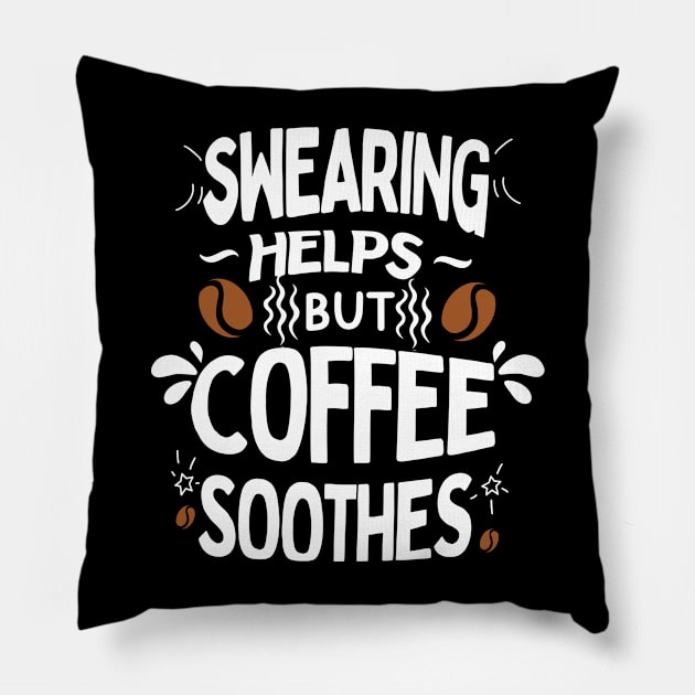 Swearing Helps But Coffee Soothes Pillow by Green Gecko Creative