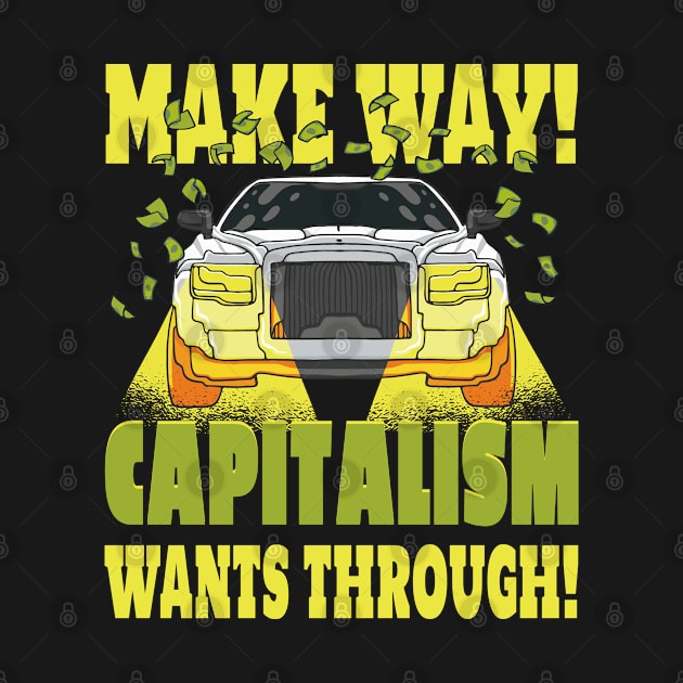 Makeway! Capitalism Wants Through! by DormIronDesigns