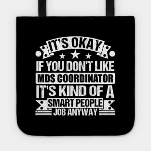 Mds Coordinator lover It's Okay If You Don't Like Mds Coordinator It's Kind Of A Smart People job Anyway Tote