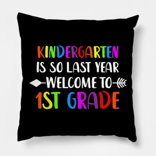 kindergarten Is So Last Year Welcome To First Grade Pillow