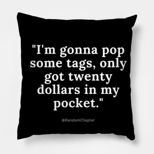 I'm gonna pop some tags, only got twenty dollars in my pocket. Pillow