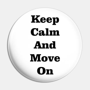 Keep Calm And Move On Pin