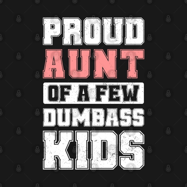Proud Aunt Of A Few Dumbass Kids Cool Vintage Mother's Day by TeeTypo
