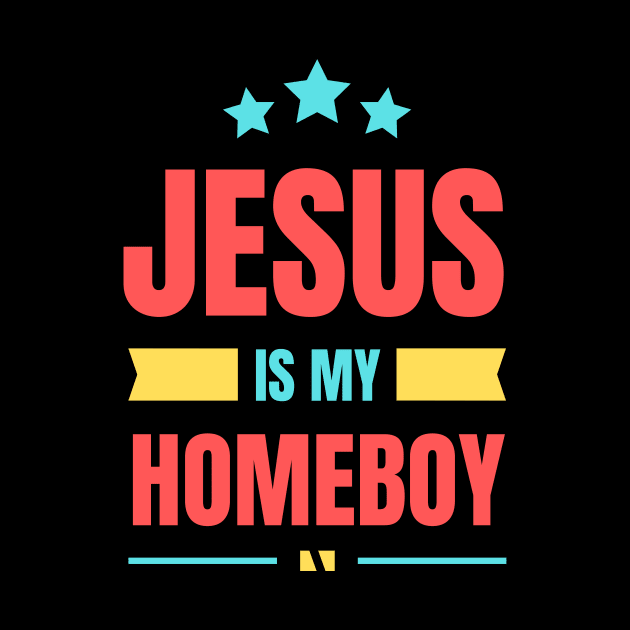 Jesus Is My Homeboy | Christian Typography by All Things Gospel