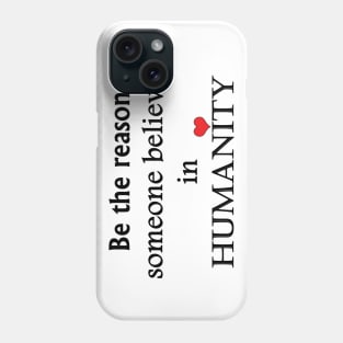 Be The Reason Someone Believes In Humanity - Typography Design Phone Case