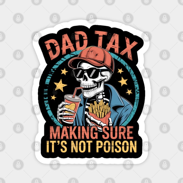 Dad Tax Making Sure It's Not Poison Funny Fathers Day Magnet by JessArty