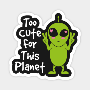 ALIEN / ANIME: Too Cute For This Planet Magnet