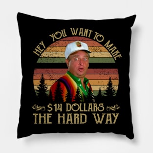 Al Czervik Hey You Want To Make 14$ The Hard Way Funny Caddyshack Pillow