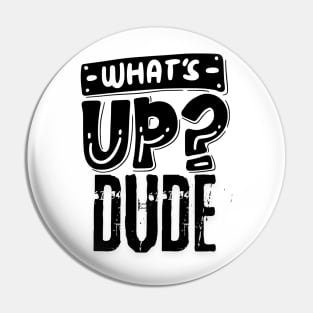 Hey What's Up Dude Pin