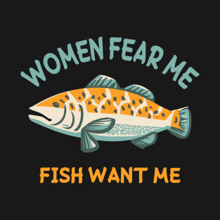 women fear me fish want me T-Shirt