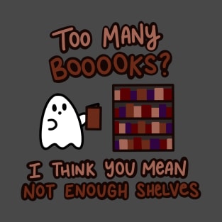 Too Many Booooks? T-Shirt