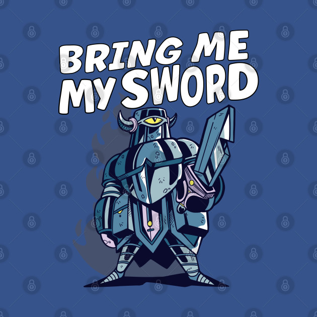 Disover Bring Me My Sword Funny Knight - Knight - T-Shirt