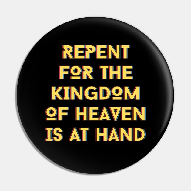 Repent For The Kingdom Of Heaven Is At Hand | Christian Pin by All Things Gospel