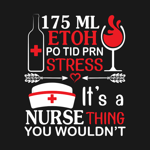 175 ML Etoh Po Tid Prn Stress It's A Nurse Thing You Wouldnt by hoaikiu