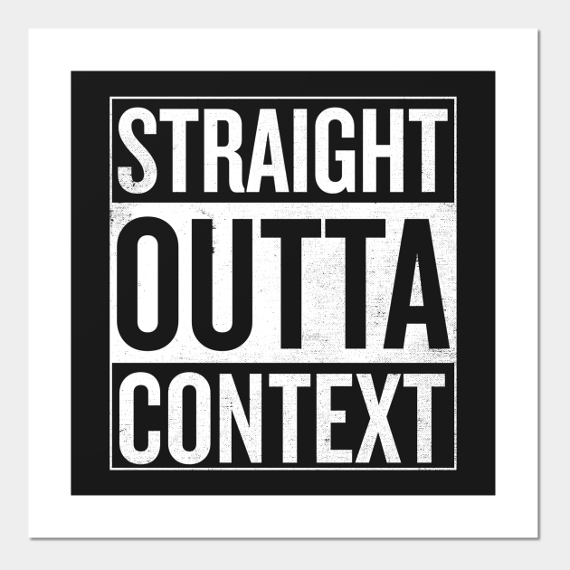 Straight Outta Context Straight Outta Compton Posters And Art Prints Teepublic