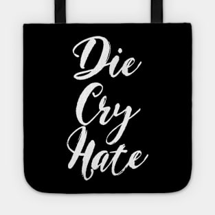 Die, Cry, Hate Tote