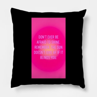 Never be afraid to shine Pillow