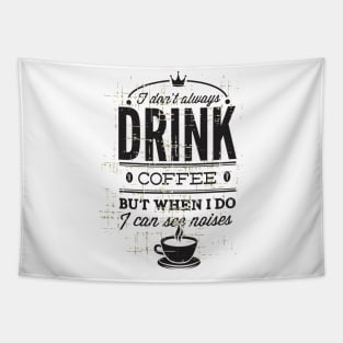 I don't Drink Coffee Tapestry