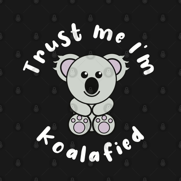 Trust Me I’m Koalafied by Punful