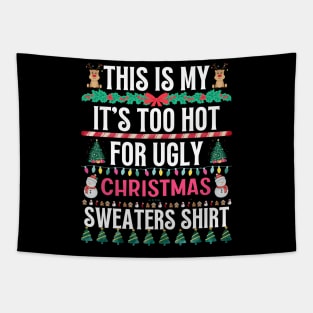 This Is My It's Too Hot For Ugly Christmas Sweaters Shirt Tapestry