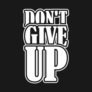 DON'T GIVE UP T-Shirt