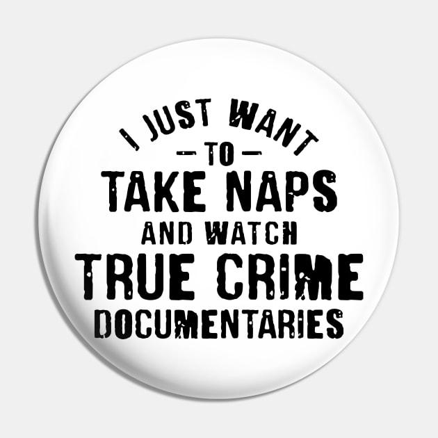 I Just Want To Take Naps and Watch True Crime Documentaries Pin by CB Creative Images
