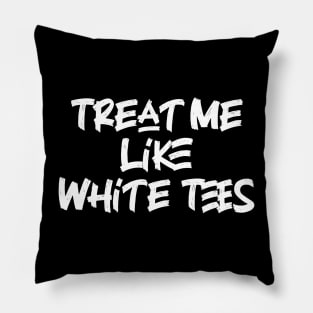 Treat Me Like White Tees Pillow