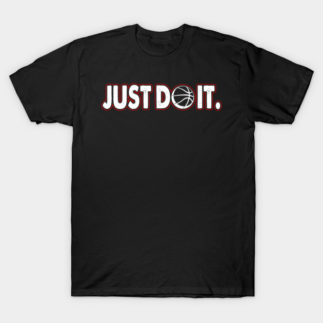 Basketball Just Do It Basketball T Shirt Teepublic