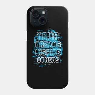 Your Dreams Inspire Others Phone Case