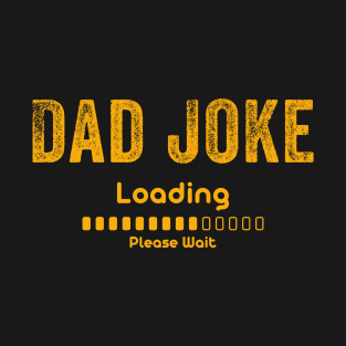 Dad Joke Loading Please Wait Daddy Father T-Shirt