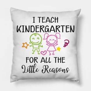 Kindergarten Teacher - I teach kindergarten for all the reasons Pillow